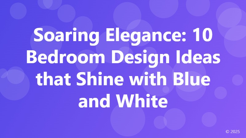 Soaring Elegance: 10 Bedroom Design Ideas that Shine with Blue and White