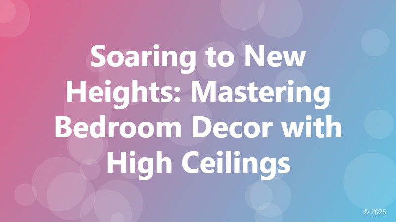 Soaring to New Heights: Mastering Bedroom Decor with High Ceilings