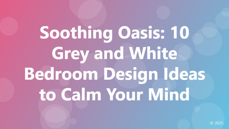 Soothing Oasis: 10 Grey and White Bedroom Design Ideas to Calm Your Mind
