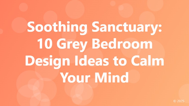 Soothing Sanctuary: 10 Grey Bedroom Design Ideas to Calm Your Mind