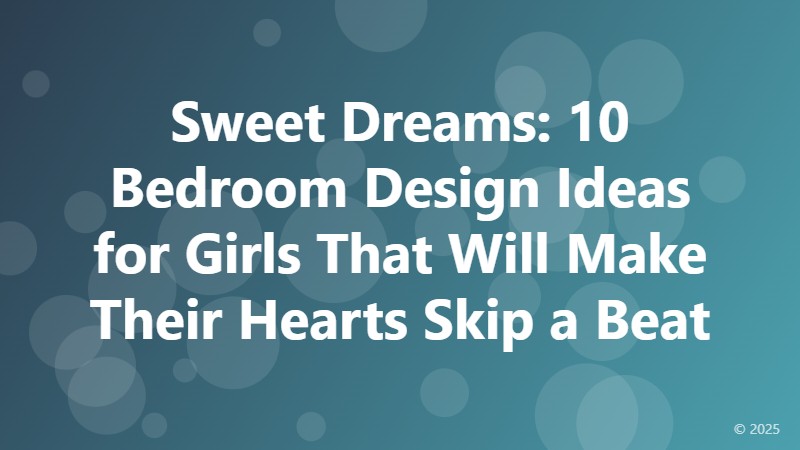 Sweet Dreams: 10 Bedroom Design Ideas for Girls That Will Make Their Hearts Skip a Beat