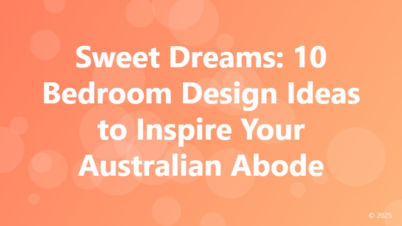 Sweet Dreams: 10 Bedroom Design Ideas to Inspire Your Australian Abode