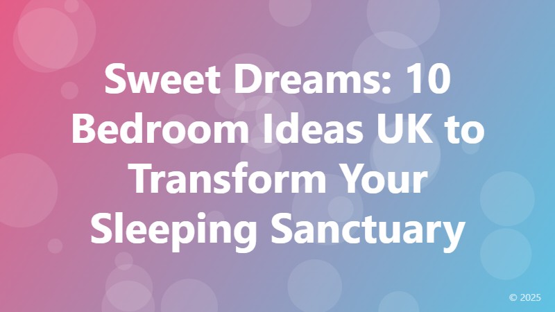 Sweet Dreams: 10 Bedroom Ideas UK to Transform Your Sleeping Sanctuary