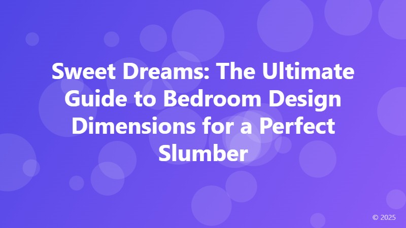 Sweet Dreams: The Ultimate Guide to Bedroom Design Dimensions for a Perfect Slumber