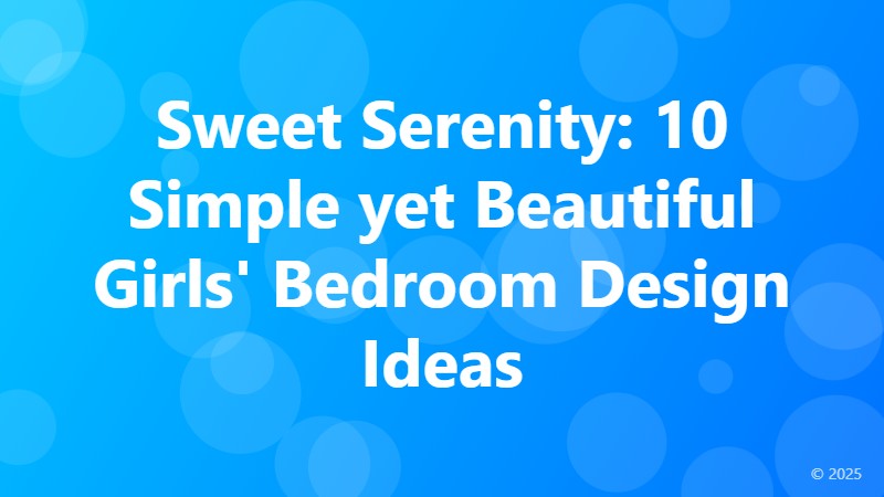 Sweet Serenity: 10 Simple yet Beautiful Girls' Bedroom Design Ideas