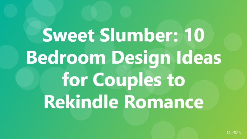 Sweet Slumber: 10 Bedroom Design Ideas for Couples to Rekindle Romance