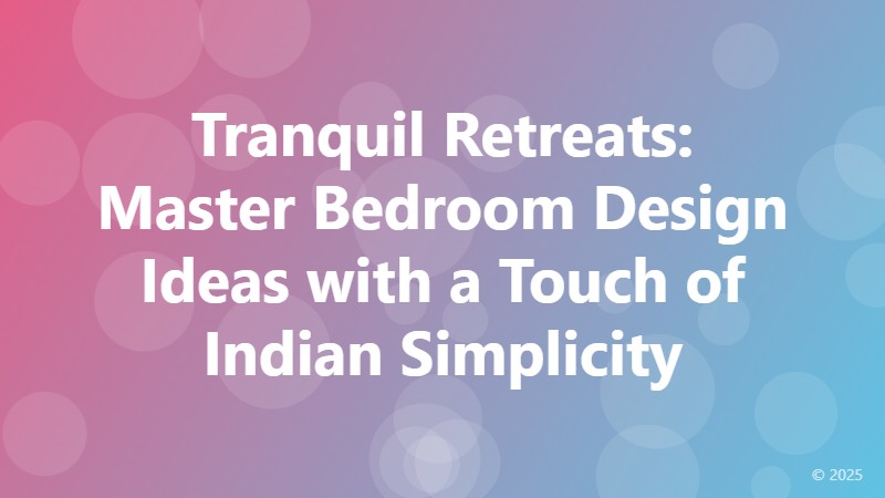 Tranquil Retreats: Master Bedroom Design Ideas with a Touch of Indian Simplicity