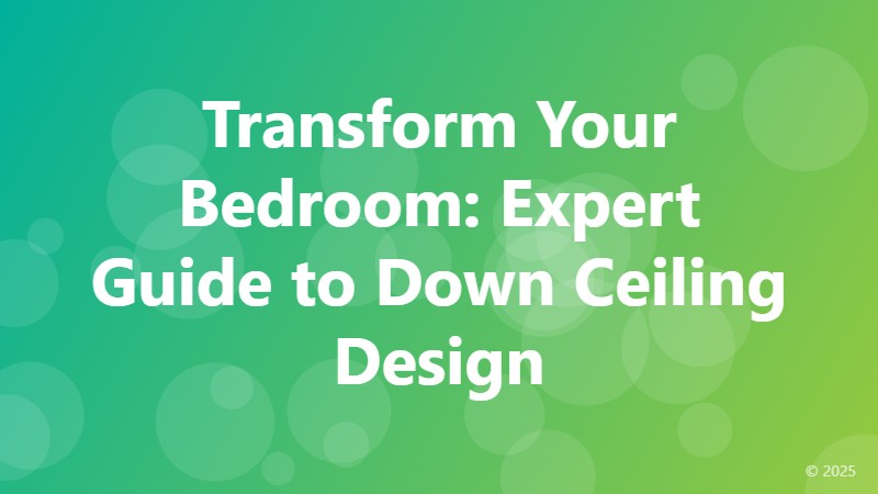 Transform Your Bedroom: Expert Guide to Down Ceiling Design