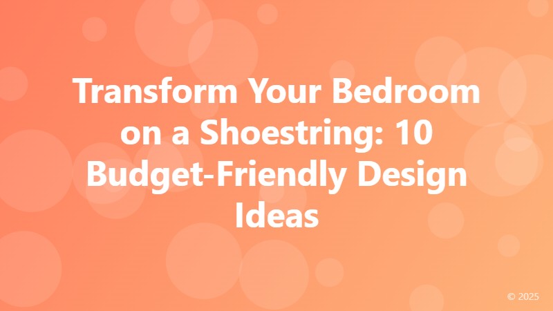 Transform Your Bedroom on a Shoestring: 10 Budget-Friendly Design Ideas