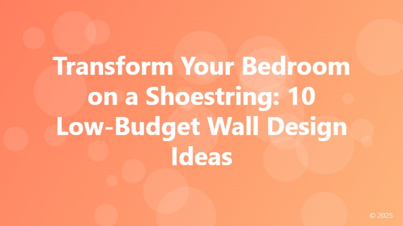 Transform Your Bedroom on a Shoestring: 10 Low-Budget Wall Design Ideas