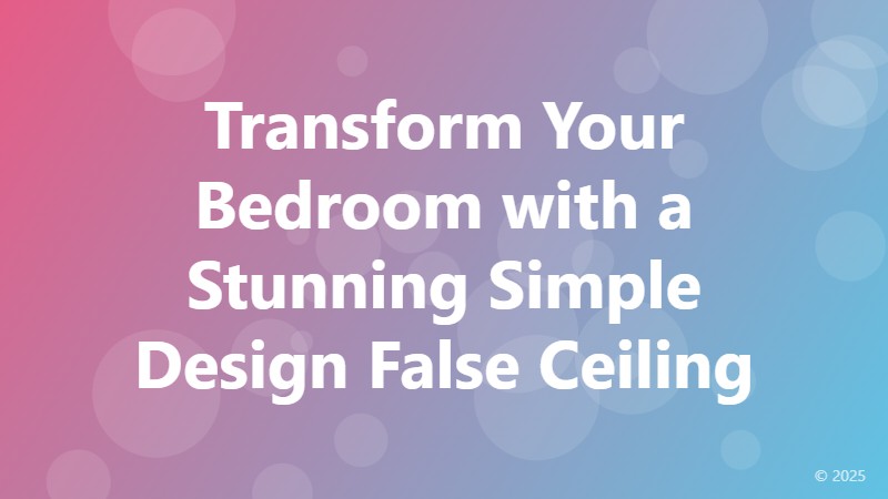 Transform Your Bedroom with a Stunning Simple Design False Ceiling