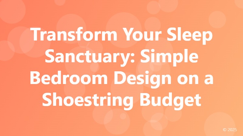 Transform Your Sleep Sanctuary: Simple Bedroom Design on a Shoestring Budget