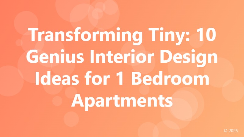Transforming Tiny: 10 Genius Interior Design Ideas for 1 Bedroom Apartments