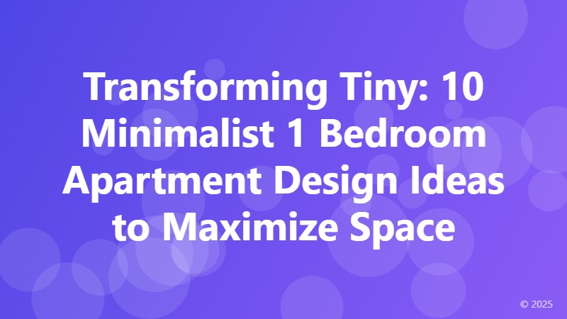 Transforming Tiny: 10 Minimalist 1 Bedroom Apartment Design Ideas to Maximize Space
