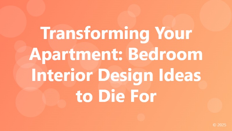 Transforming Your Apartment: Bedroom Interior Design Ideas to Die For