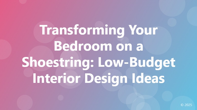 Transforming Your Bedroom on a Shoestring: Low-Budget Interior Design Ideas