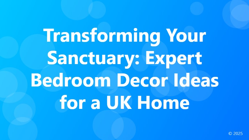 Transforming Your Sanctuary: Expert Bedroom Decor Ideas for a UK Home
