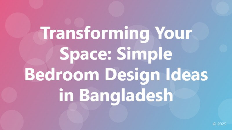 Transforming Your Space: Simple Bedroom Design Ideas in Bangladesh