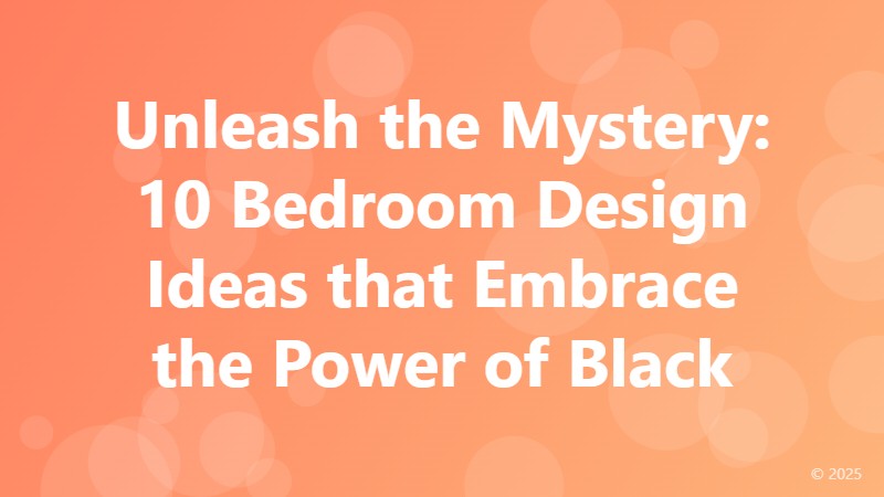 Unleash the Mystery: 10 Bedroom Design Ideas that Embrace the Power of Black