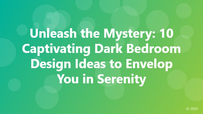 Unleash the Mystery: 10 Captivating Dark Bedroom Design Ideas to Envelop You in Serenity