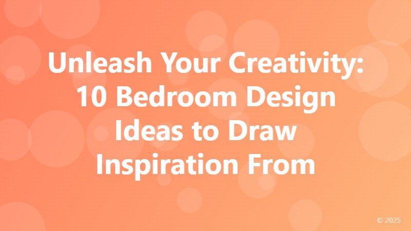 Unleash Your Creativity: 10 Bedroom Design Ideas to Draw Inspiration From