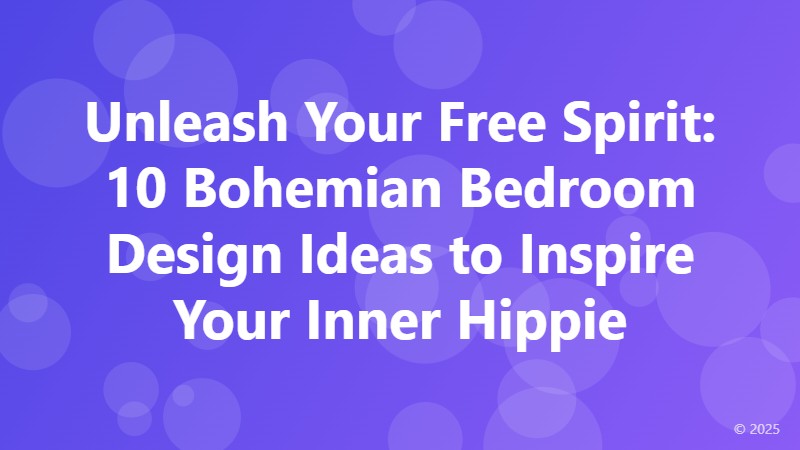 Unleash Your Free Spirit: 10 Bohemian Bedroom Design Ideas to Inspire Your Inner Hippie