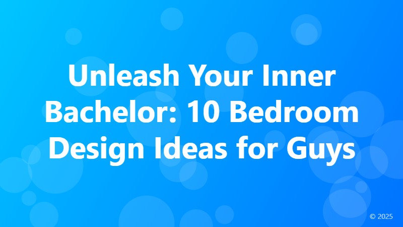 Unleash Your Inner Bachelor: 10 Bedroom Design Ideas for Guys