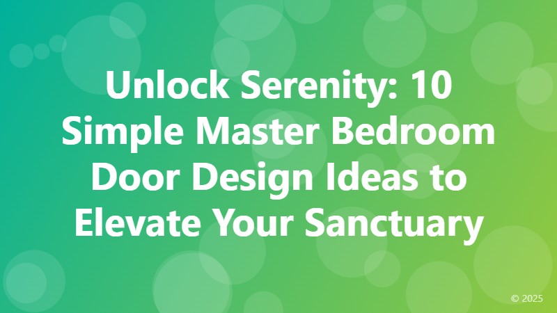 Unlock Serenity: 10 Simple Master Bedroom Door Design Ideas to Elevate Your Sanctuary