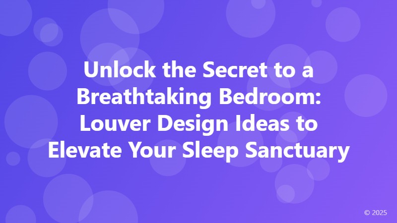 Unlock the Secret to a Breathtaking Bedroom: Louver Design Ideas to Elevate Your Sleep Sanctuary