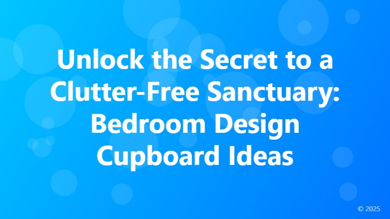 Unlock the Secret to a Clutter-Free Sanctuary: Bedroom Design Cupboard Ideas