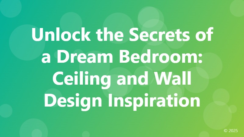Unlock the Secrets of a Dream Bedroom: Ceiling and Wall Design Inspiration