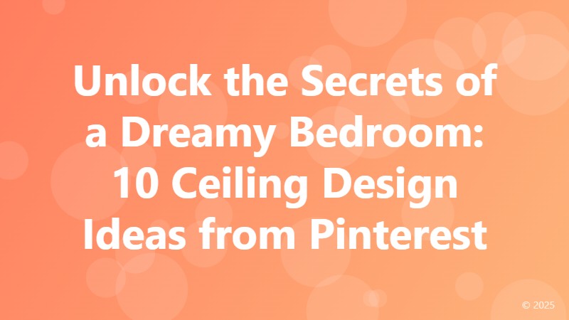 Unlock the Secrets of a Dreamy Bedroom: 10 Ceiling Design Ideas from Pinterest