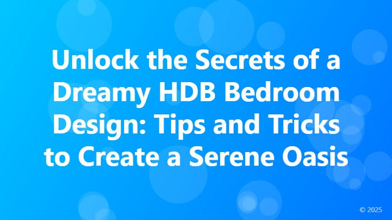 Unlock the Secrets of a Dreamy HDB Bedroom Design: Tips and Tricks to Create a Serene Oasis
