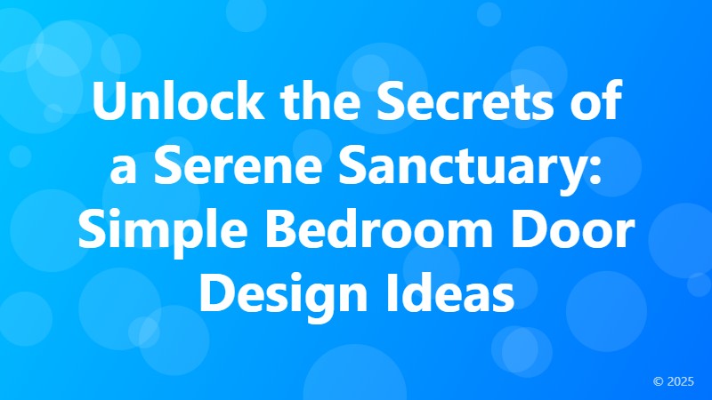 Unlock the Secrets of a Serene Sanctuary: Simple Bedroom Door Design Ideas