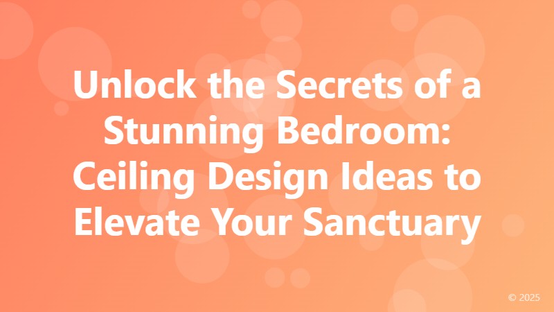 Unlock the Secrets of a Stunning Bedroom: Ceiling Design Ideas to Elevate Your Sanctuary