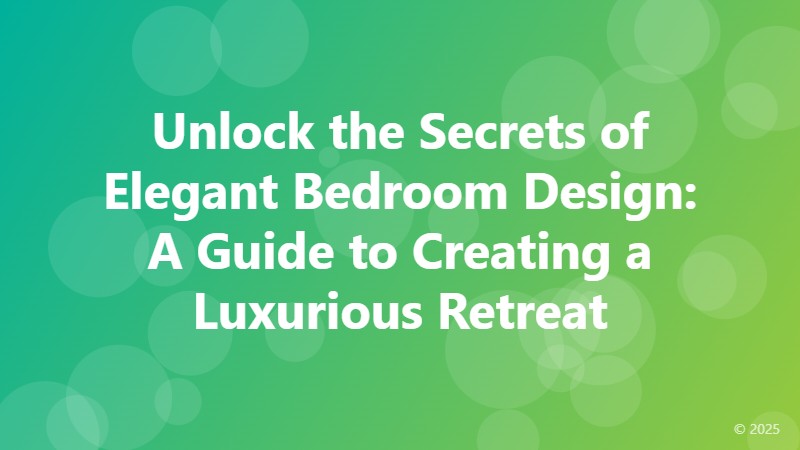 Unlock the Secrets of Elegant Bedroom Design: A Guide to Creating a Luxurious Retreat