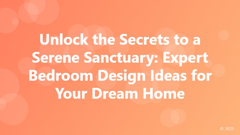 Unlock the Secrets to a Serene Sanctuary: Expert Bedroom Design Ideas for Your Dream Home