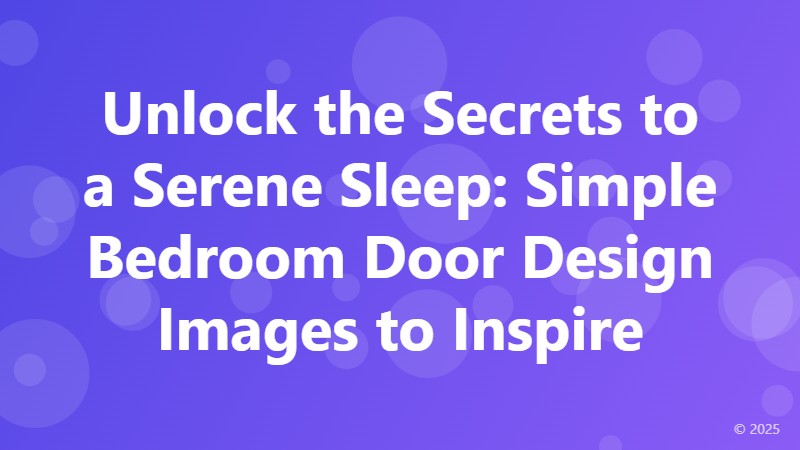 Unlock the Secrets to a Serene Sleep: Simple Bedroom Door Design Images to Inspire