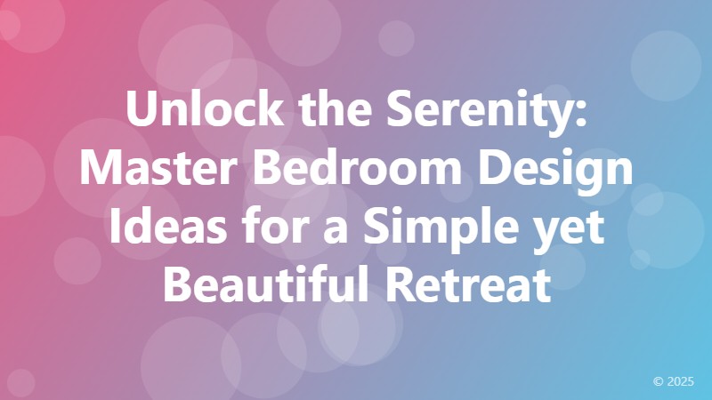 Unlock the Serenity: Master Bedroom Design Ideas for a Simple yet Beautiful Retreat