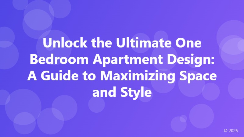 Unlock the Ultimate One Bedroom Apartment Design: A Guide to Maximizing Space and Style