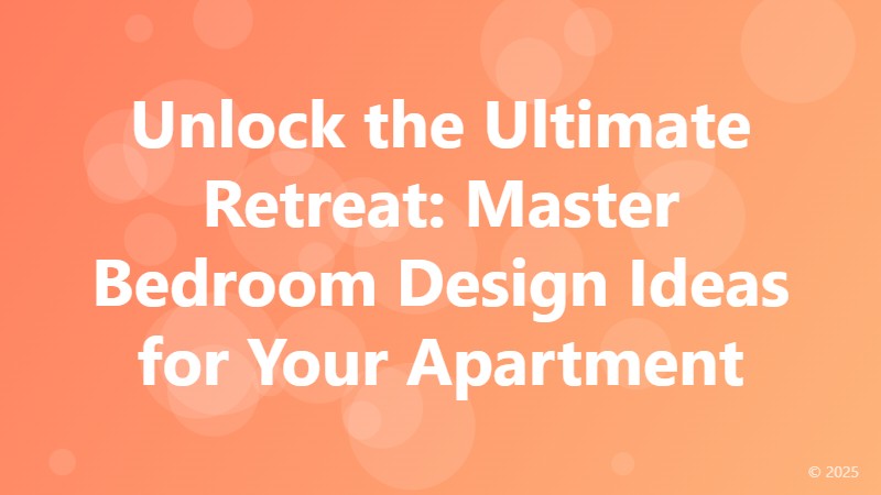 Unlock the Ultimate Retreat: Master Bedroom Design Ideas for Your Apartment