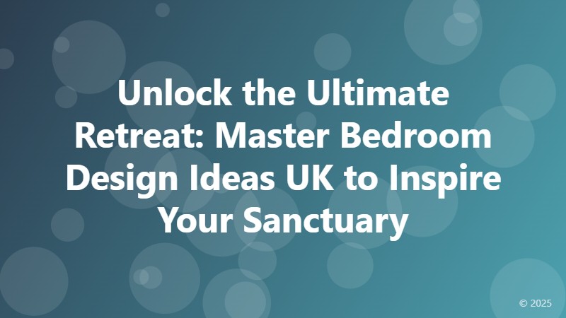 Unlock the Ultimate Retreat: Master Bedroom Design Ideas UK to Inspire Your Sanctuary
