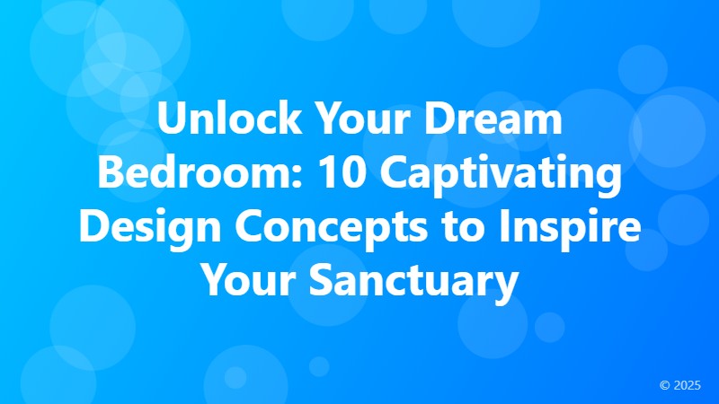 Unlock Your Dream Bedroom: 10 Captivating Design Concepts to Inspire Your Sanctuary
