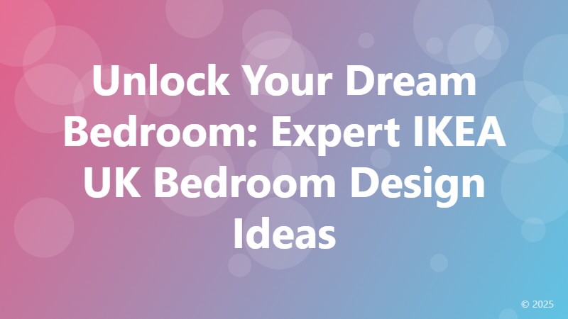 Unlock Your Dream Bedroom: Expert IKEA UK Bedroom Design Ideas