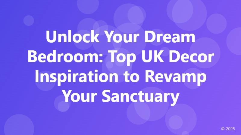 Unlock Your Dream Bedroom: Top UK Decor Inspiration to Revamp Your Sanctuary