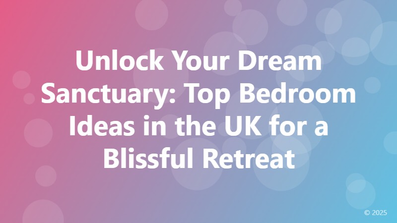 Unlock Your Dream Sanctuary: Top Bedroom Ideas in the UK for a Blissful Retreat