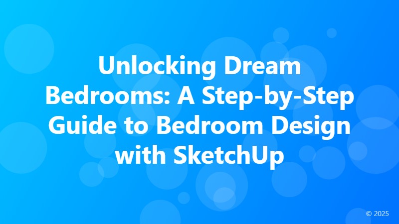 Unlocking Dream Bedrooms: A Step-by-Step Guide to Bedroom Design with SketchUp