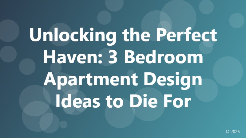 Unlocking the Perfect Haven: 3 Bedroom Apartment Design Ideas to Die For