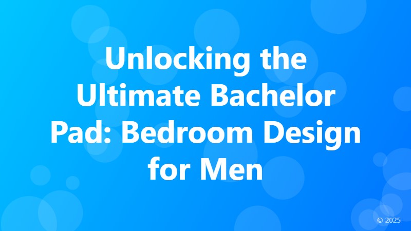 Unlocking the Ultimate Bachelor Pad: Bedroom Design for Men