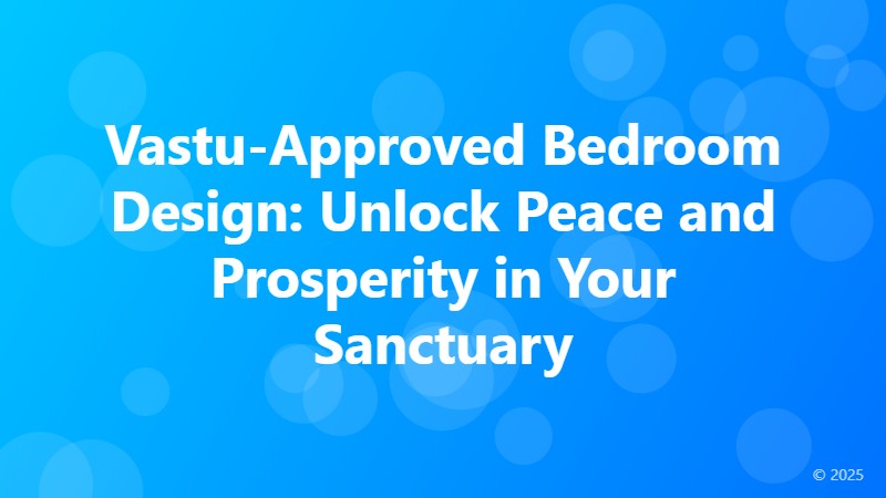 Vastu-Approved Bedroom Design: Unlock Peace and Prosperity in Your Sanctuary